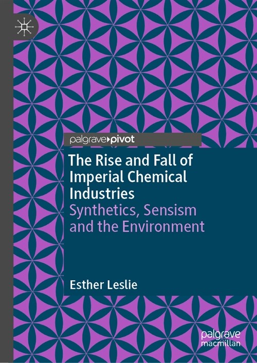 The Rise and Fall of Imperial Chemical Industries: Synthetics, Sensism and the Environment (Hardcover, 2023)