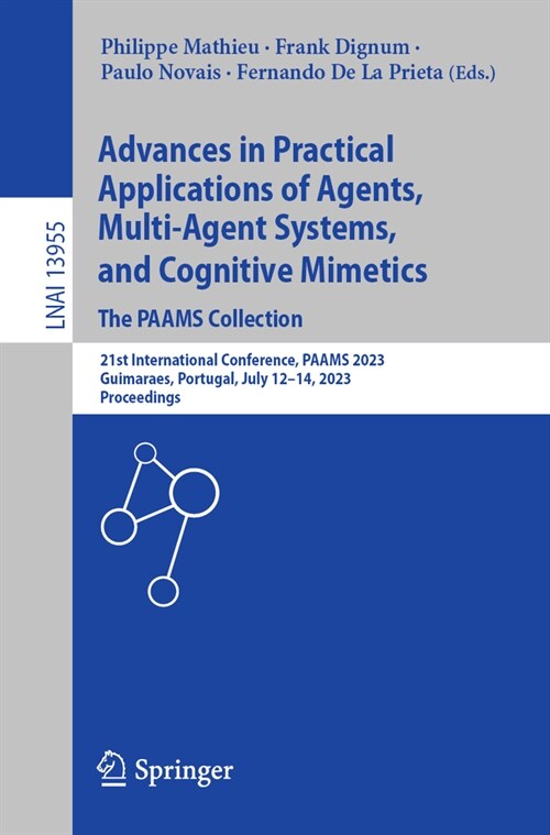 Advances in Practical Applications of Agents, Multi-Agent Systems, and Cognitive Mimetics. the Paams Collection: 21st International Conference, Paams (Paperback, 2023)