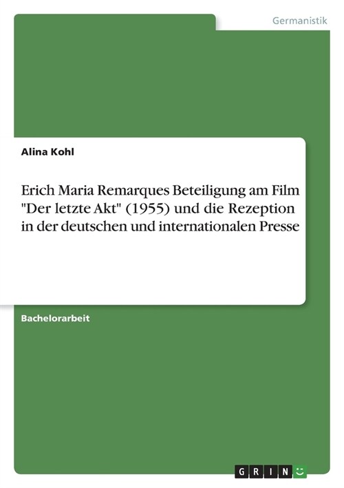 Erich Maria Remarques Beteiligung am Film Der letzte Akt (1955) und die Rezeption in der deutschen und internationalen Presse (Paperback)