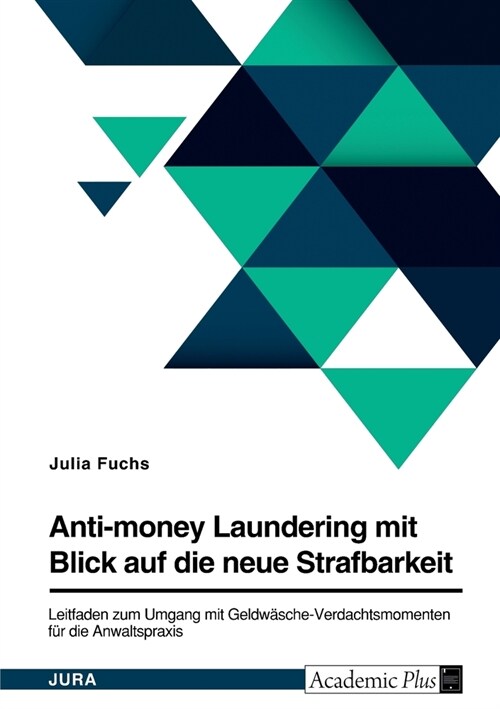 Anti-money Laundering mit Blick auf die neue Strafbarkeit des ?261 StGB. Leitfaden zum Umgang mit Geldw?che-Verdachtsmomenten f? die Anwaltspraxis (Paperback)