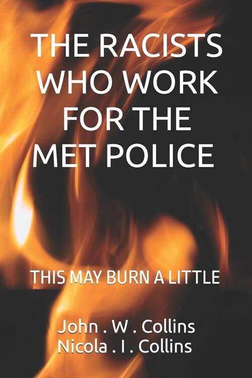 The Racists Who Work For The Met Police: This May Burn a Little (Paperback)