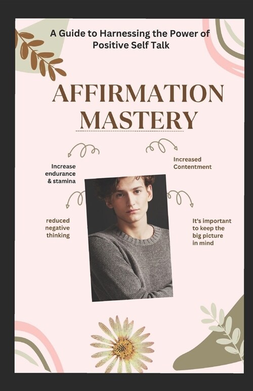 Affirmation Mastery: A Guide to Harnessing the Power of Positive Self talk, Road to Self Discovery (Paperback)