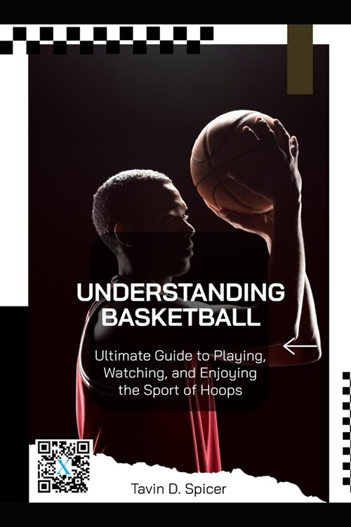 Understanding Basketball: Ultimate Guide to Playing, Watching, and Enjoying the Sport of Hoops (Paperback)