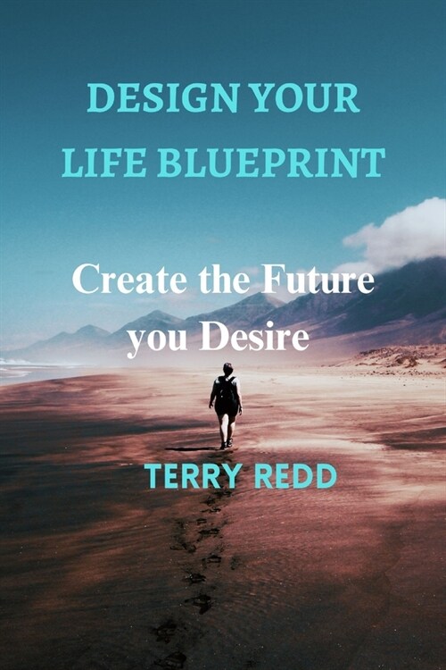 Design Your Life Blueprint: Create the Future You Desire (Paperback)