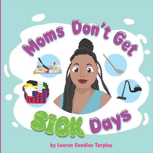 Moms Dont Get Sick Days (Paperback)