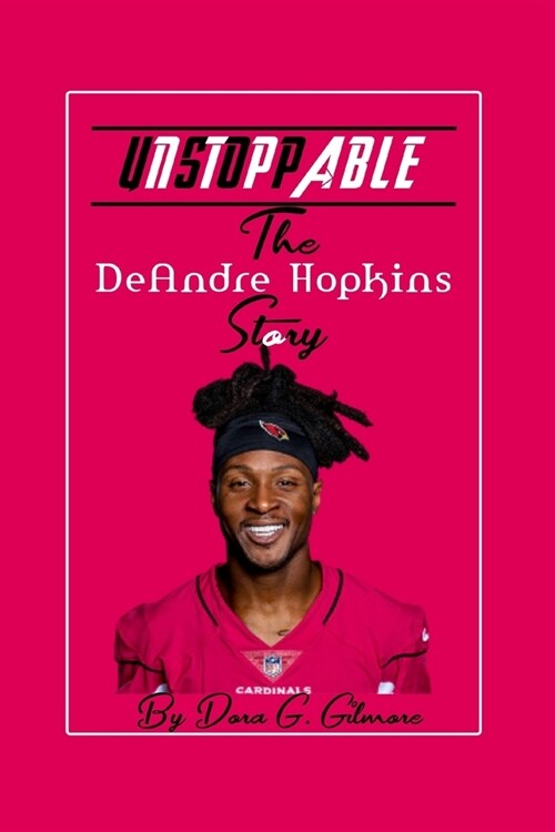 Unstoppable: The DeAndre Hopkins Story (Paperback)