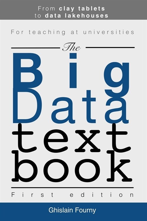 The Big Data Textbook: From clay tablets to data lakehouses (Paperback)