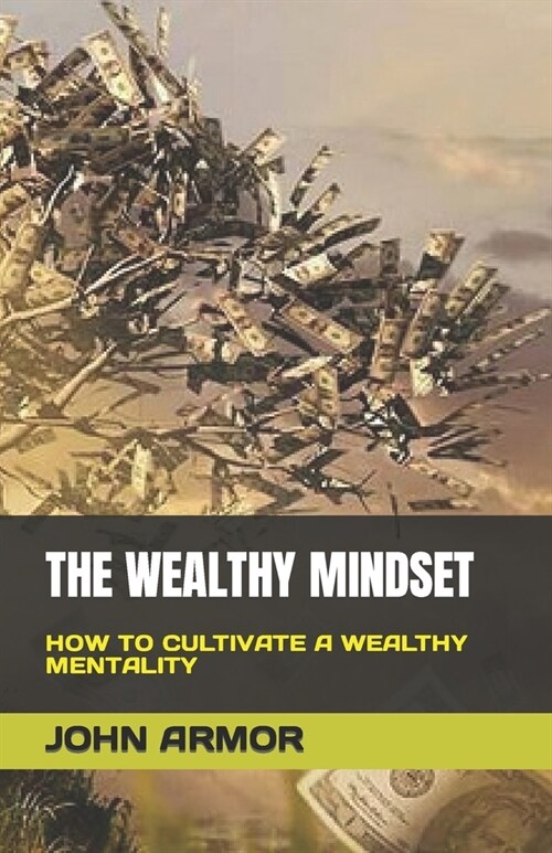 The Wealthy Mindset: How to Cultivate a Wealthy Mentality (Paperback)