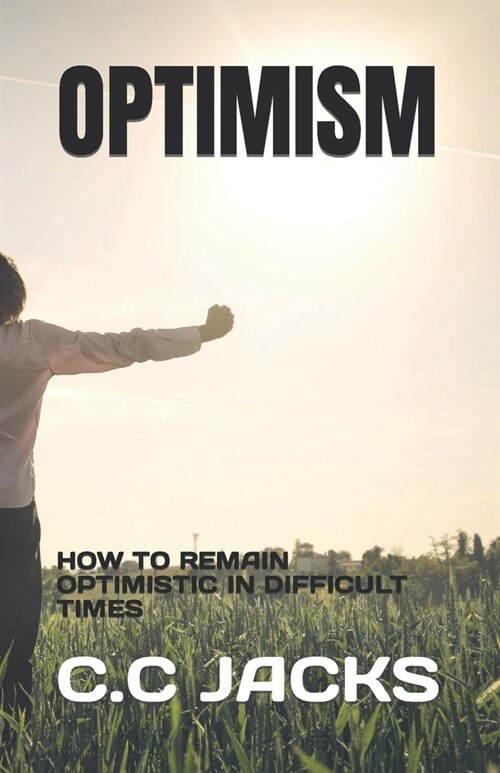 Optimism: How to Remain Optimistic in Difficult Times (Paperback)