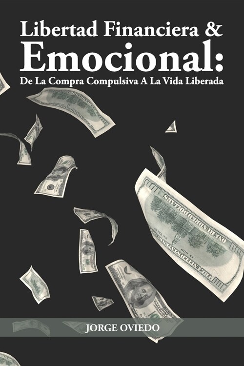 Libertad Financiera y Emocional: De La Compra Compulsiva A La Vida Liberada (BN) (Paperback)