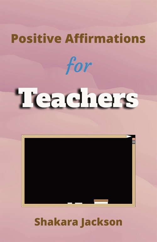 Positive Affirmation for Teachers: Daily Affirmations for Teachers Daily Positive Affirmations (Paperback)