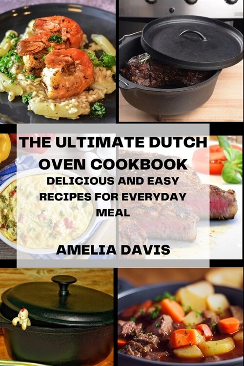 The Ultimate Dutch Oven Cookbook: Delicious and Easy Recipes for Everyday Meal (Paperback)