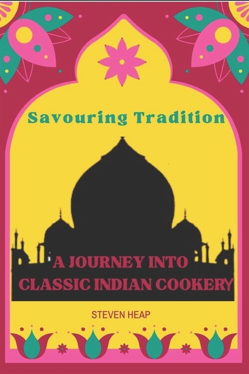 Savouring Tradition: A Journey into Classic Indian Cookery (Paperback)