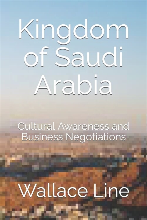 Kingdom of Saudi Arabia: Cultural Awareness and Business Negotiations (Paperback)