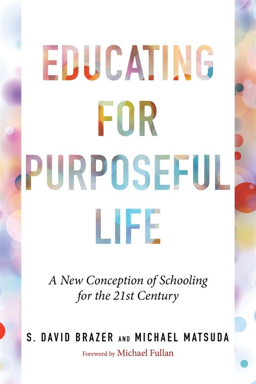 Educating for Purposeful Life: A New Conception of Schooling for the 21st Century (Paperback)