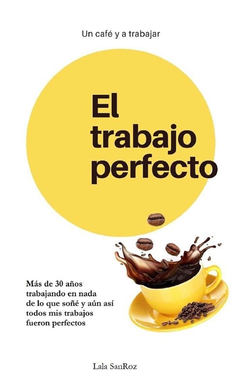El trabajo perfecto: Un caf?y a trabajar (Paperback)