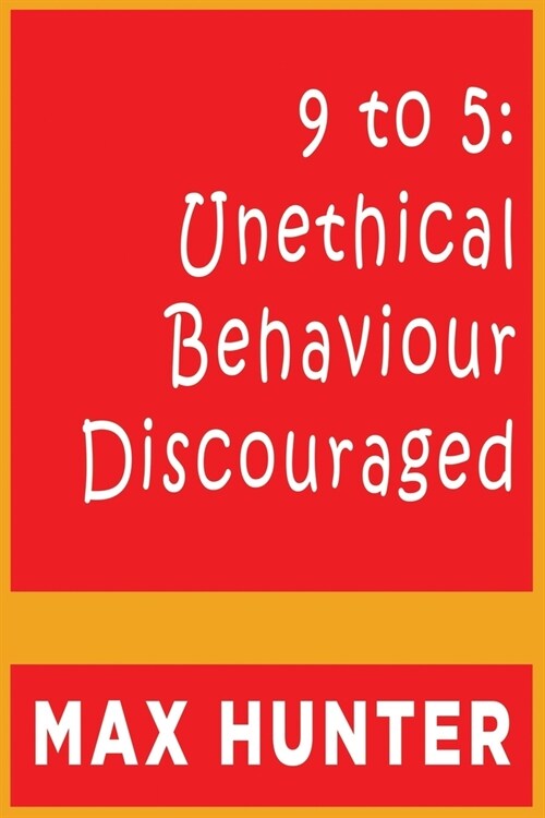 9 to 5: Unethical Behaviour Discouraged (Paperback)