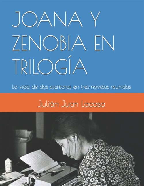 Joana Y Zenobia En Trilog?: La vida de dos escritoras en tres novelas reunidas (Paperback)