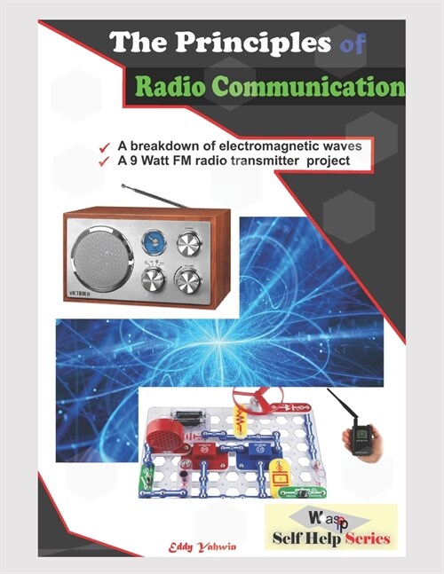 The Principles of Radio Communication: A Detailed Information on Radio Transmission and Reception (Paperback)