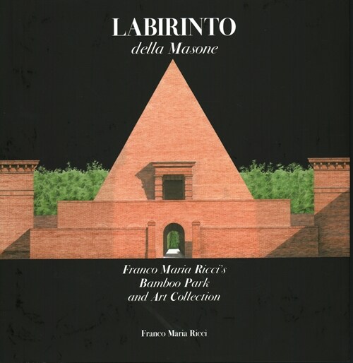Labirinto Della Masone: Franco Maria Riccis Bamboo Park and Art Collection (Hardcover)