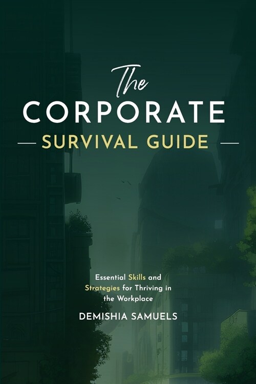 The Corporate Survival Guide: Strategies and Tactics to Thrive in the Workplace (Paperback)