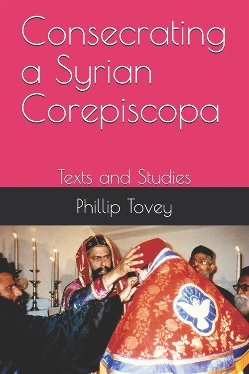 Consecrating a Syrian Corepiscopa: Texts and Studies (Paperback)