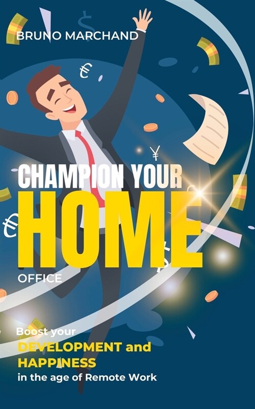 Champion your home office: Boost your development and happiness in the age of remote work (Paperback)