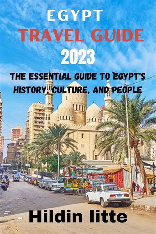 Egypt Travel Guide 2023: The Essential Guide to Egypts History, Culture, and People (Paperback)