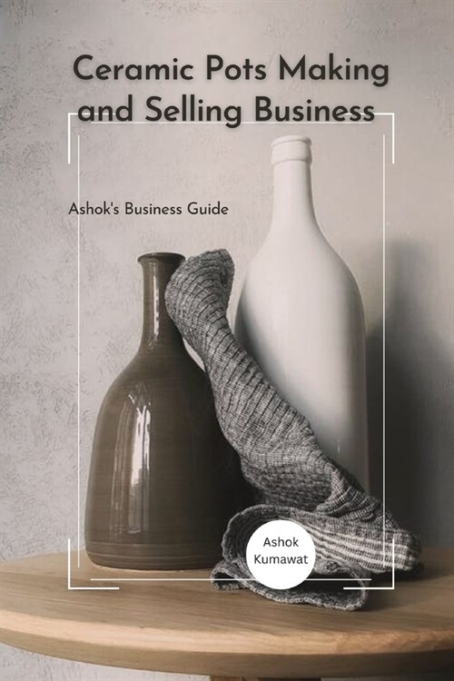 Ceramic Pots Making and Selling Business (Paperback)