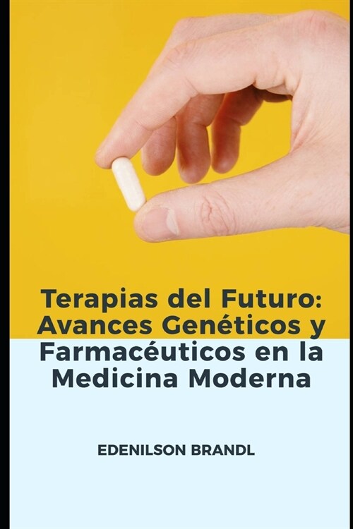 Terapias del Futuro: Avances Gen?icos y Farmac?ticos en la Medicina Moderna (Paperback)