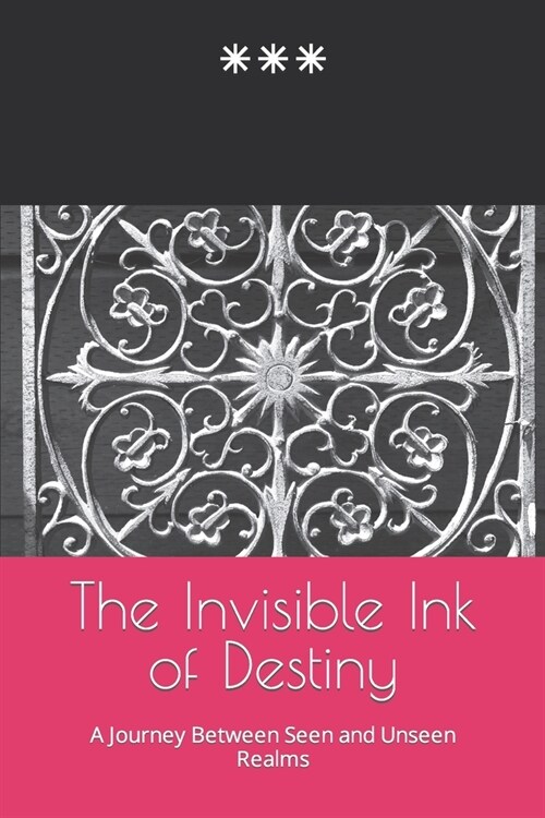 The Invisible Ink of Destiny: A Journey Between Seen and Unseen Realms (Paperback)