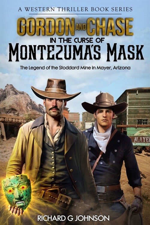 Gordon and Chase in The Curse of Montezumas Mask: The Legend of the Stoddard Mine in Mayer, Arizona (Paperback)