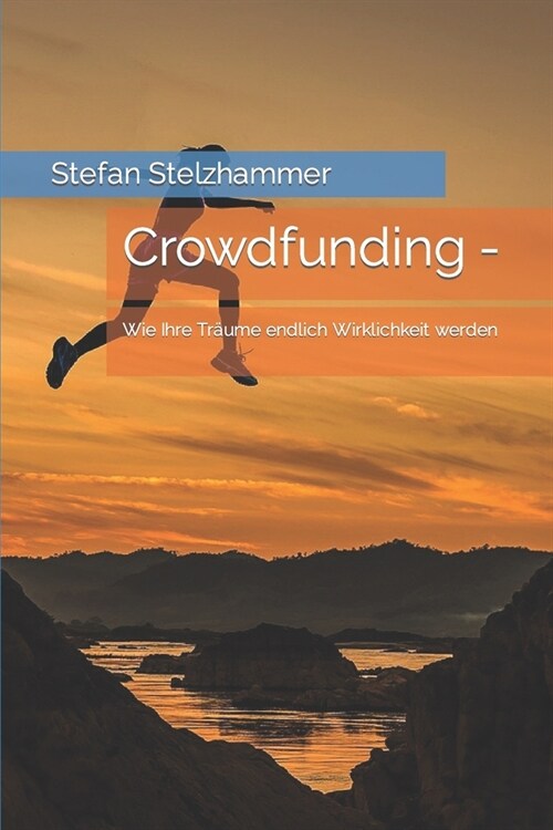 Crowdfunding -: Wie Ihre Tr?me endlich Wirklichkeit werden (Paperback)