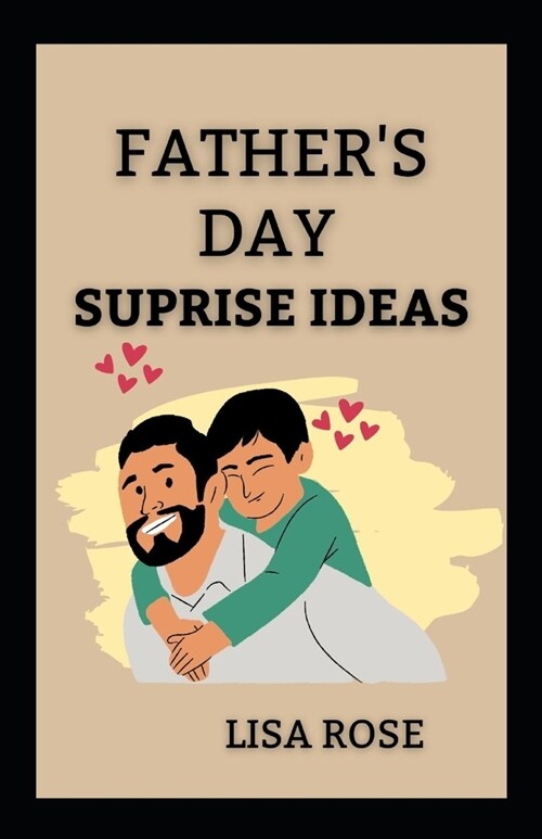 Fathers Day Surprise Ideas: 13 Fathers Day surprise ideas for Dad on fathers Day (Paperback)