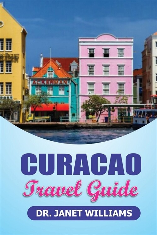 Curacao Travel Guide: : Unlocking the hidden Gems of Curacao (Paperback)