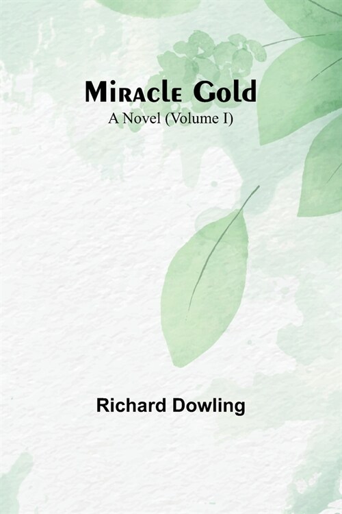 Miracle Gold: A Novel (Volume I) (Paperback)