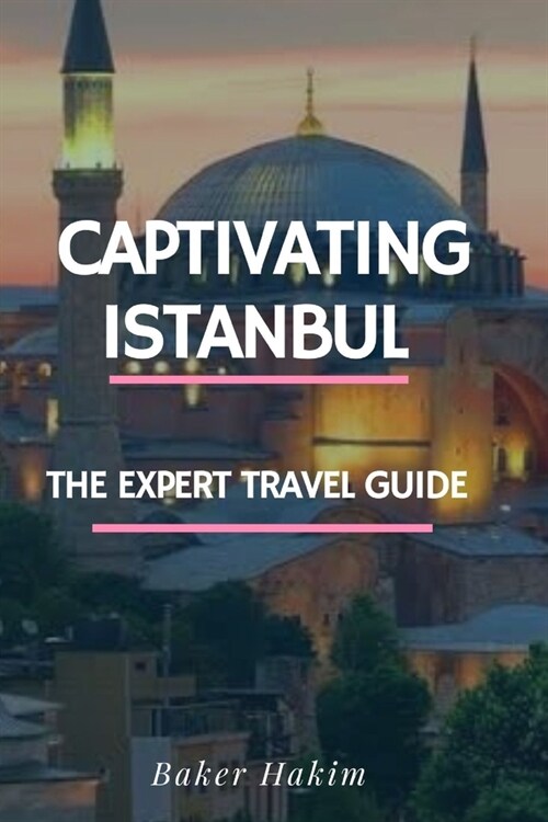 Captivating Istanbul: Experts Travel Guide (Paperback)