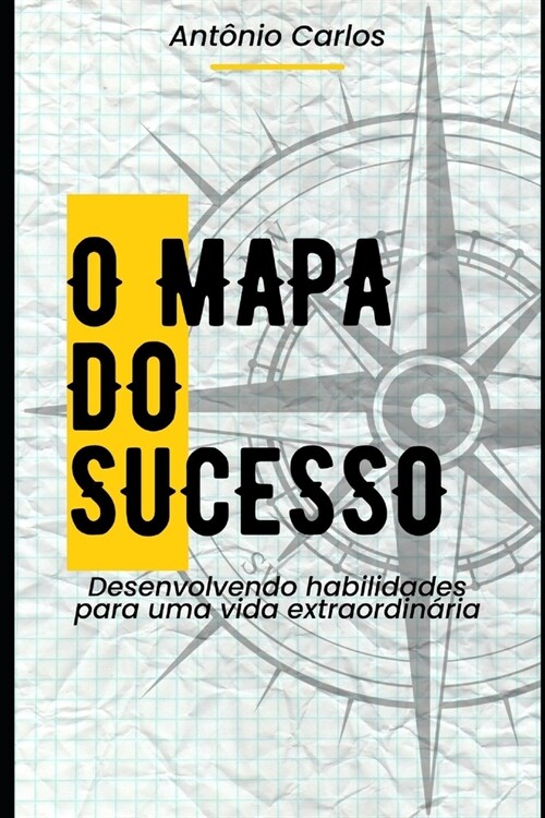 O Mapa do Sucesso: Desenvolvendo habilidades para uma vida extraordin?ia (Paperback)