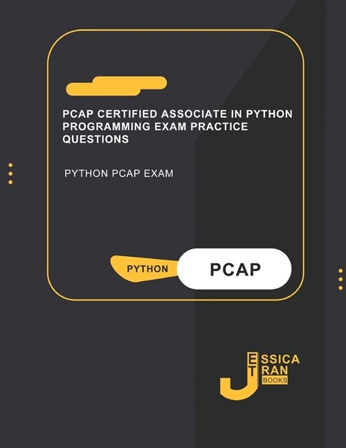 PCAP Certified Associate in Python Programming Exam Practice Questions: Python Pcap Exam (Paperback)