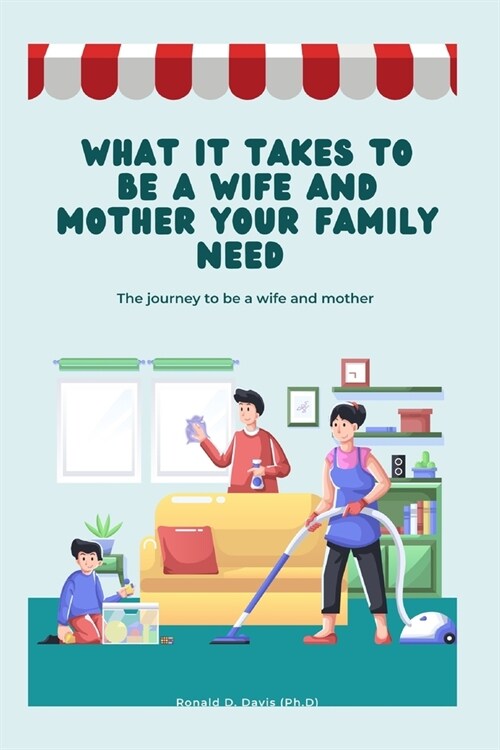 What it takes to be a wife and mother for your family: The journey to be a wife and mother (Paperback)