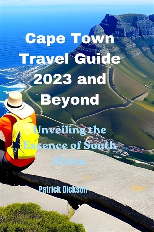 Cape Town Travel Guide 2023 and Beyond: Unveiling the Essence of South Africa (Paperback)