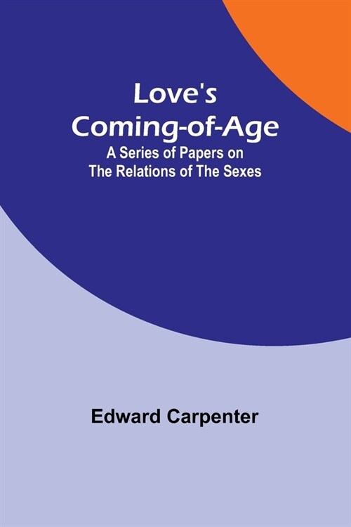 Loves Coming-of-Age: A series of papers on the relations of the sexes (Paperback)