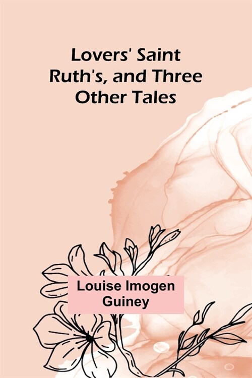 Lovers Saint Ruths, and Three Other Tales (Paperback)