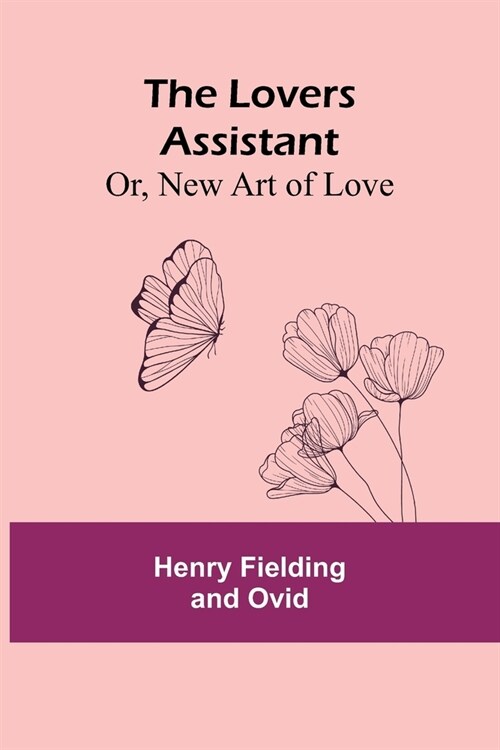 The Lovers Assistant; Or, New Art of Love (Paperback)