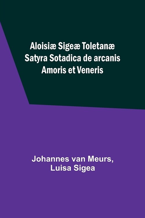 Aloisi?Sige?Toletan?Satyra Sotadica de arcanis Amoris et Veneris (Paperback)