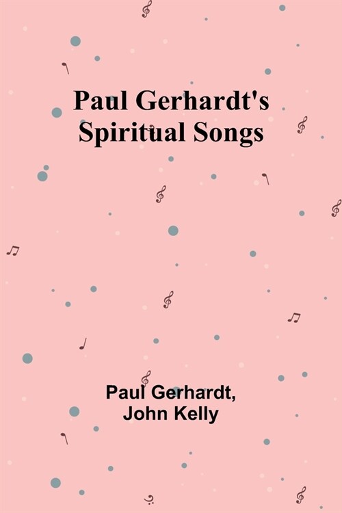 Paul Gerhardts Spiritual Songs (Paperback)