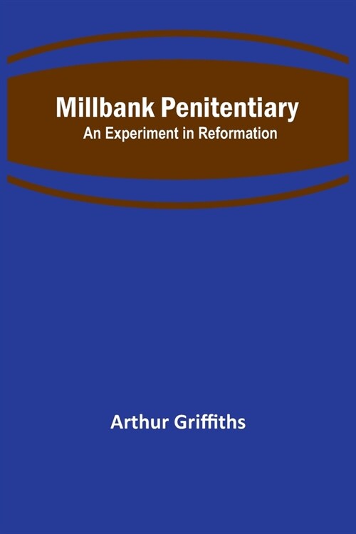 Millbank Penitentiary: An Experiment in Reformation (Paperback)