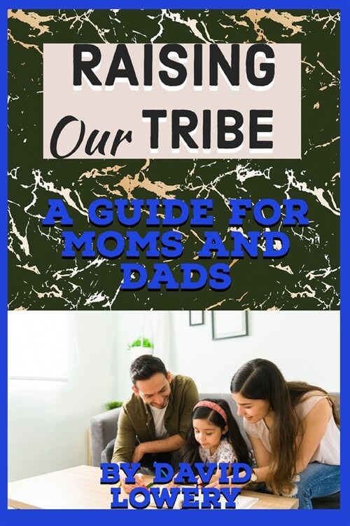 Raising Our Tribe: A Guide for Moms and Dads (Paperback)