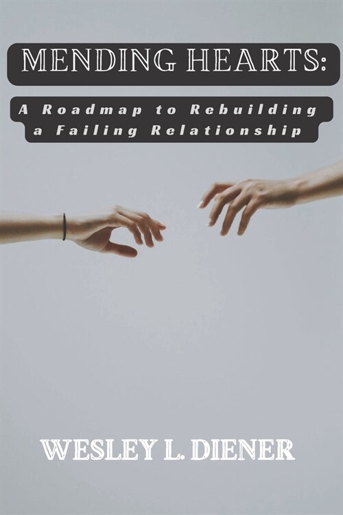 Mending Hearts: A Roadmap to Rebuilding a Failing Relationship (Paperback)