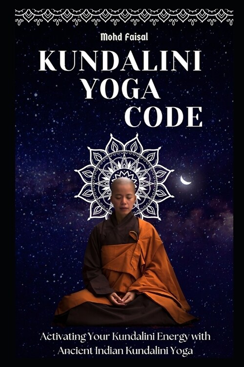 Kundalini Yoga Code: Activating Your Kundalini Energy with Ancient Indian Kundalini Yoga. (Paperback)